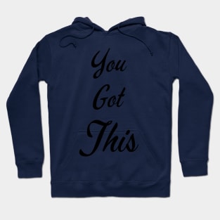 You Got This - Inspirtaional Quote for Self Motivation, Growth Mindset Hoodie